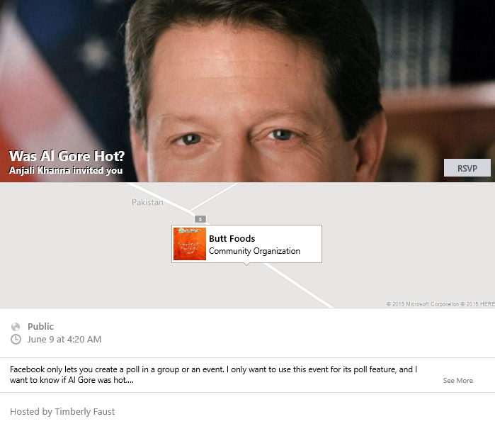 Was Al Gore hot? is one example of a fake Facebook event that has collected more than 13,000 RSVPs. This event has an attached poll that asks this question and answer choices included hes no Biden but hes up there and I dont think Al Gore was hot, but I get it.