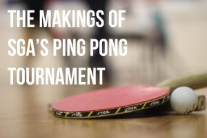 The Makings of SGAs Ping Pong Tournament