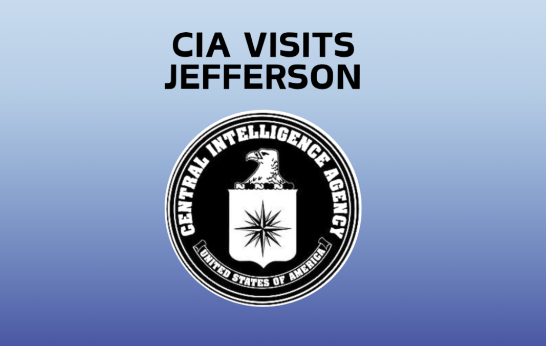 Student outreach representatives from the Central Intelligence Agency (CIA) visit Jefferson to talk about career paths involving STEM in the CIA and student opportunities. “[Another CIA representative] invited me to join her because this is a STEM school and both of my degrees are in computer science and systems engineering. If any questions about CIA fields [arise] that contain those sciences, I could answer them,” CIA officer Michelle said.